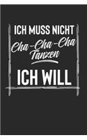 Ich Muss Nicht Cha Cha Cha Tanzen Ich Will: Notebook I Notizbuch I Blanko I Blank I Leere Seiten 120 Seiten Din A5 I Schulheft I Skizzenbuch I Tagebuch I Ideenbuch I Hobby I Tanzen I Cha-Cha-C