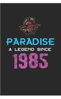 Paradise a legend since 1985 Notebook Birthday Gift