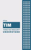 It's a Tim Thing You Wouldn't Understand: Lined Notebook / Journal Gift, 6x9, Soft Cover, 120 Pages, Glossy Finish