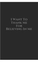 i want to thank me for believing in me