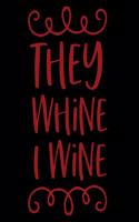 They Whine I Wine