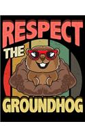 Respect The Groundhog