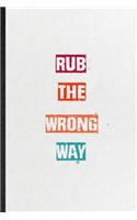 Rub The Wrong Way
