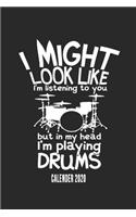 I Might Look Like I'm Listening To You But In My Head I'm Playing Drums Calender 2020
