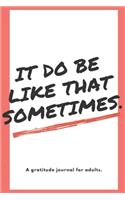 It Do Be Like That Sometimes: Gratitude Journal With Funny Meme Reference on Cover - 6x9 Inches -120 pages