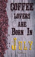 Cofee Lovers Are Born In July Notebook