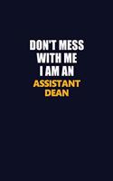 Don't Mess With Me Because I Am An Assistant Dean: Career journal, notebook and writing journal for encouraging men, women and kids. A framework for building your career.
