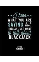 I Hear What You Are Saying I Really Just Want To Talk About Blackjack 2020 Planner