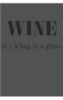 Wine (N.) A Hug In A Glass.: Wein Geschenk Für Weinliebhaber Und Weintrinker Dina5 Liniert Notizbuch Tagebuch Planer Notizblock Kladde Journal Malheft Strazze