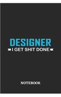 Designer I Get Shit Done Notebook