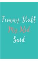 Funny Stuff My Kid Said Journal