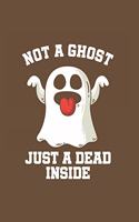 Not a ghost just a dead inside: Cool Animated Sayings Design Notebook Composition Book Novelty Gift (6"x9") Dot Grid Notebook to write in