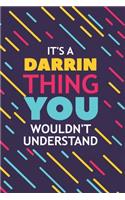 It's a Darrin Thing You Wouldn't Understand: Lined Notebook / Journal Gift, 120 Pages, 6x9, Soft Cover, Glossy Finish