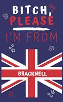 Bitch Please I'm From Bracknell: Perfect Gag Gift For Someone From Bracknell! - Blank Lined Notebook Journal - 120 Pages 6 x 9 Format - Office - Gift-