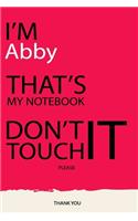 Abby: DON'T TOUCH MY NOTEBOOK Unique customized Gift for Abby - Journal for Girls / Women with beautiful colors pink, Journal to Write with 120 Pages, Tho