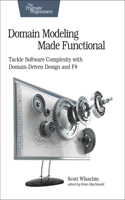 Domain Modeling Made Functional : Pragmatic Programmers: Tackle Software Complexity with Domain-Driven Design and F#(Pragmatic Programmers)