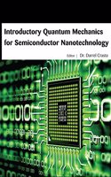 INTRODUCTORY QUANTUM MECHANICS FOR SEMICONDUCTOR NANOTECHNOLOGY