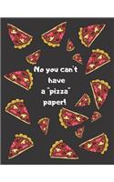 No you can't have a ''pizza'' paper!: Lined Notebook