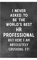 I Never Asked To Be The World's Best HR Professional