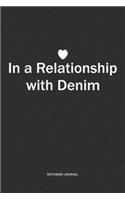 In A Relationship with Denim: A 6x9 Inch Journal Notebook Diary With A Bold Text Font Slogan On A Matte Cover and 120 Blank Lined Pages