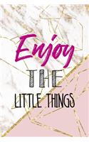 Enjoy The Little Things