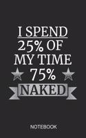 I Spend 25% Of My Time 75% Naked Notebook: A5 (6x9 in) Notizbuch I 110 Seiten I Punktraster I Schwimmer Journal für Schwimmathleten