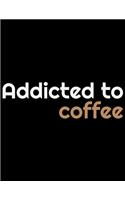 Addicted To Coffee