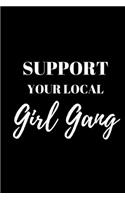 Support Your Local Girl Gang - Feminism Journal: Inspirational Notebook, Motivational Quote Notebook, Funny Anniversary Bridesmaid Best Friends Best Gift Notebook