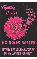 Fighting Cancer No Holds Barred Day by Day Journal/Diary of my Cancer Journey: All cancers - journal for all cancer Patients