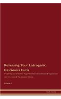 Reversing Your Latrogenic Calcinosis Cutis: The 30 Day Journal for Raw Vegan Plant-Based Detoxification & Regeneration with Information & Tips (Updated Edition) Volume 1