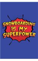 Snowboarding Is My Superpower: A 6x9 Inch Softcover Diary Notebook With 110 Blank Lined Pages. Funny Snowboarding Journal to write in. Snowboarding Gift and SuperPower Design Slog