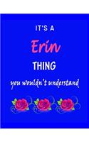 It's A Erin Thing You Wouldn't Understand: Erin First Name Personalized Journal 8.5 x 11 Notebook, Wide Ruled (Lined) blank pages Funny Cover for Girls and Women with Pink Roses on Blue