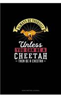 Always Be Yourself Unless You Can Be A Cheetah Then Be A Cheetah: Song Writing Journal