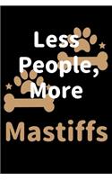 Less People, More Mastiffs: Journal (Diary, Notebook) Funny Dog Owners Gift for Mastiff Lovers