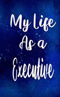 My Life as a Executive: The perfect gift for the professional in your life - Funny 119 page lined journal!