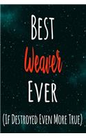 Best Weaver Ever (If Destroyed Even More True): The perfect gift for the professional in your life - Funny 119 page lined journal!