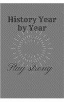 History Year by Year: Stay strong: History Books, history of mathematics, history of money, history middle east (110 Pages, Blank, 6 x 9)