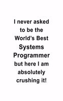 I Never Asked To Be The World's Best Systems Programmer But Here I Am Absolutely Crushing It