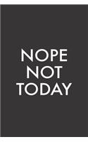 Nope Not Today: A Funny Sarcastic Blank Lined Journal. Perfect gift for friends And Family: 6 x 9, 120 Pages. Sarcastic Humour