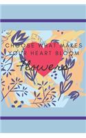 Coose What Makes Your Heart Bloom Flowers: Floral Design Coloring Journal