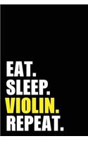 Eat Sleep Violin Repeat: Violin Player Birthday Gift Idea - Blank Lined Notebook And Journal - 6x9 Inch 120 Pages White Paper