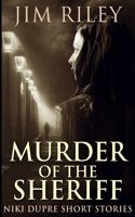Murder of the Sheriff: Large Print Edition