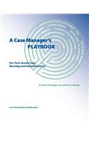 Case Manager's Playbook For Post-Acute Care Nursing and Rehabilitation