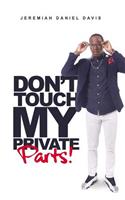 Don't Touch My Private Parts