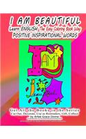 I AM BEAUTIFUL Learn ENGLISH The Easy Coloring Book Way POSITIVE INSPIRATIONAL WORDS: Get All the Books in the Series Cut Out, Decorate, Use as Reminders, Gift, Collect by Artist Grace Divine