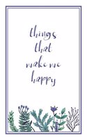 Things That Make Me Happy: Happiness Journal for Women