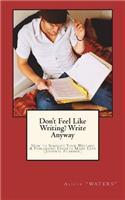 Don't Feel Like Writing? Write Anyway: How to Simplify Your Writing & Publishing Efforts Made Easy (Journal Planner)