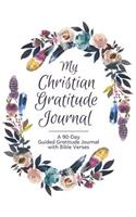 My Christian Gratitude Journal: A 90-Day/3 Month Guided Gratitude Journal with Bible Verses and Prompts for Reflection and Spiritual Inspiration Floral