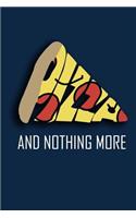 Pizza and nothing more.
