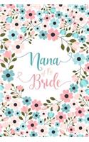 Nana of the Bride: Floral Journal - Cute Blank Lined Notebook, Small Keepsake Diary for Wedding Party Ideas and Notes